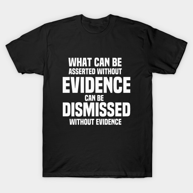 Asserted Without Evidence Atheist Quote T-Shirt by Mellowdellow